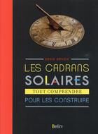 Couverture du livre « Cadrans solaires ; tout comprendre pour les construire » de Denis Savoie aux éditions Belin