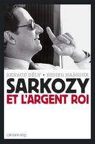 Couverture du livre « Sarkozy et l'argent roi » de Dely-R.+Hassoux-D. aux éditions Calmann-levy