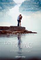 Couverture du livre « L'orpheline des neiges Tome 6 : l'ange du lac » de Marie-Bernadette Dupuy aux éditions Calmann-levy