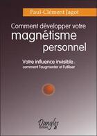 Couverture du livre « Comment développer votre magnétisme personnel » de Paul-Clement Jagot aux éditions Dangles