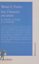 Couverture du livre « Sur l'histoire ancienne ; la matière, la forme et la méthode » de Moses I. Finley aux éditions La Decouverte