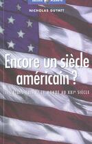 Couverture du livre « Encore un siecle americain ? -les etats-unis et le monde au » de Guyatt Nicolas aux éditions Editions De L'atelier