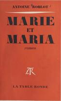 Couverture du livre « Marie et maria » de Roblot Antoine aux éditions Table Ronde