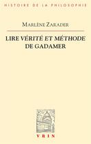 Couverture du livre « Lire vérité et méthode de Gadamer » de Marlene Zarader aux éditions Vrin