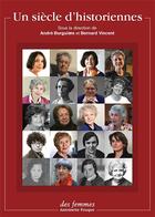 Couverture du livre « Un siècle d'historiennes » de Andre Burguiere et Bernard Vincent aux éditions Des Femmes