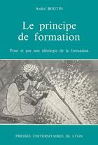 Couverture du livre « Le principe de formation » de Andre Boutin aux éditions Pu De Lyon