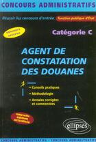 Couverture du livre « Agent de constatation des douanes - categorie c - nouvelle edition entierement refondue et mise a jo » de Ainati/Vigneron aux éditions Ellipses