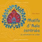 Couverture du livre « Motifs d'asie centrale a connaitre et a creer » de Martin aux éditions Ouest France