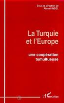 Couverture du livre « La Turquie et l'Europe ; une coopération tumultueuse » de Ahmet Insel aux éditions L'harmattan