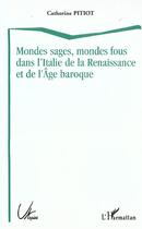 Couverture du livre « Mondes sages, mondes fous dans l'italie de la renaissance et de l'age baroque » de Kirkby-Pitiot C. aux éditions L'harmattan