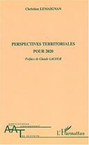 Couverture du livre « Perspectives territoriales pour 2020 » de Christian Lemaignan aux éditions L'harmattan