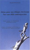 Couverture du livre « Jalon pour une ethique chretienne face au defis contemporain » de Michel Wagner aux éditions L'harmattan