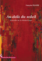 Couverture du livre « Au-delà du soleil » de Francoise Palmyre aux éditions Societe Des Ecrivains