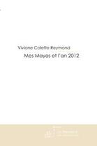 Couverture du livre « Mes mayas et l'an 2012 » de Reymond aux éditions Le Manuscrit