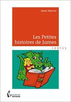 Couverture du livre « Les petites histoires de James » de James Delcroix aux éditions Societe Des Ecrivains