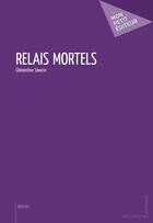 Couverture du livre « Relais mortels » de Clementine Severin aux éditions Mon Petit Editeur