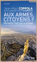 Couverture du livre « Aux armes citoyens ? Marseille n'est pas à acheter » de Jean-Marc Coppola et Pierre Dharreville aux éditions Cherche Midi