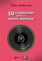 Couverture du livre « 50 chansons pour la santé mentale » de Didier Meillerand aux éditions Eres