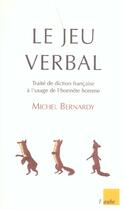 Couverture du livre « Le jeu verbal ; traite de diction francaise a l'usage de l'honnete homme » de Michel Bernardy aux éditions Editions De L'aube