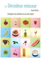 Couverture du livre « Le décodeur minceur ; comparez vos aliments en un clin d'oeil ! » de Nitsch Carole aux éditions First