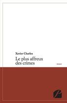 Couverture du livre « Le plus affreux des crimes » de Xavier Charles aux éditions Editions Du Panthéon