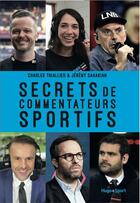 Couverture du livre « Secrets de commentateurs sportifs » de Charles Thiallier et Jeremy Sahakian aux éditions Hugo Sport