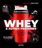 Couverture du livre « Whey et autres protéines : Le bon usage pour votre construction musculaire ; De la science à la pratique » de Benoit Freville aux éditions Amphora