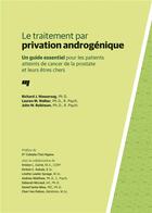 Couverture du livre « Le traitement par privation androgénique ; un guide essentiel pour les patients atteints de cancer de la prostate et leur êtres chers » de Richard J. Wassersug et Lauren M. Walker et John W. Robinson aux éditions Pu De Quebec