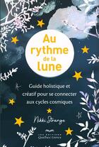 Couverture du livre « Au rythme de la lune : guide holistique et créatif pour se connecter aux cycles cosmiques » de Nikki Strange aux éditions Quebec Livres