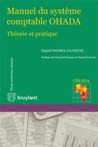 Couverture du livre « Manuel du système comptable OHADA ; théorie et pratique » de Daniel Ngoma-Ya-Nzuzi aux éditions Bruylant