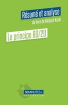 Couverture du livre « Le principe 80/20 (resume et analyse du livre de richard koch) » de Stephanie Henry aux éditions 50minutes.fr