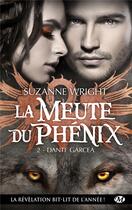 Couverture du livre « La meute du Phénix Tome 2 : Dante Garcea » de Suzanne Wright aux éditions Milady