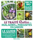 Couverture du livre « Le traité Rustica des maladies et parasites du jardin ; le guide indispensable » de Valerie Garnaud-D'Ersu aux éditions Rustica