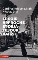 Couverture du livre « Le soir approche et déjà le jour baisse » de Nicolas Diat et Robert Sarah aux éditions Pluriel