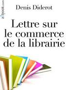 Couverture du livre « Lettre sur le commerce de la librairie » de Denis Diderot aux éditions Zebook.com