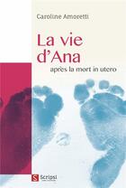 Couverture du livre « La vie d'Ana après la mort in utero » de Caroline Amoretti aux éditions Scripsi
