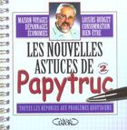 Couverture du livre « Les Nouvelles Astuces De Papytruc ; Toutes Les Reponses Aux Problemes Quotidiens » de Papytruc aux éditions Michel Lafon