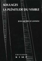 Couverture du livre « Soulages la plenitude du visible » de Le Lannou J-M. aux éditions Kime