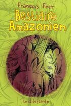 Couverture du livre « Bestiaire amazonien » de Francois Feer aux éditions Le Dilettante