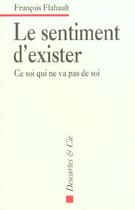 Couverture du livre « Le sentiment d exister » de Flahault F aux éditions Descartes & Cie