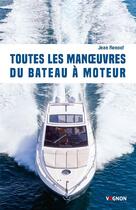 Couverture du livre « Toutes les manoeuvres du bateau à moteur » de Jean Renouf aux éditions Vagnon