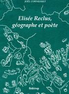Couverture du livre « Elisée Reclus, géographe et poète » de Joel Cornuault aux éditions Federop