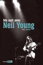 Couverture du livre « Ma nuit avec Neil Young » de Noel Balen aux éditions Castor Astral