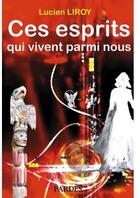 Couverture du livre « Ces esprits qui vivent parmi nous » de Lucien Liroy aux éditions Pardes
