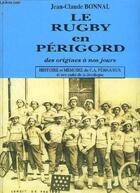 Couverture du livre « Le rugby en Périgord t.1 ; histoire et mémoire du CA Périgueux et des clubs de la Dordogne » de Jean-Claude Bonnal aux éditions P.l.b. Editeur