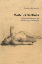 Couverture du livre « Mortelles émotions ; une nouvelle approche des maladies psychosomatiques » de Alain Exposito aux éditions Frison Roche