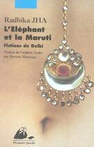 Couverture du livre « L'éléphant et la maruti ; fictions de dehli » de Radhika Jha aux éditions Picquier