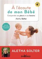 Couverture du livre « À l'écoute de mon bébé ; comprendre ses pleurs et ses besoins » de Aletha Solter aux éditions Jouvence