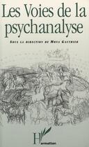 Couverture du livre « Les voies de la psychanalyse » de Mona Gauthier et Collectif aux éditions L'harmattan