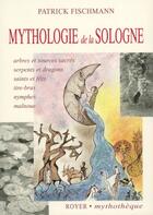 Couverture du livre « Mythologie de la Sologne » de Patrick Fischmann aux éditions Royer Editions